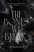 The Bones We Break (The Broken Souls Duet Book 1)